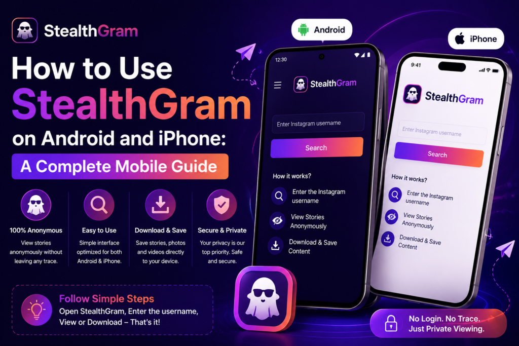 How to Use StealthGram on Android and iPhone: A Complete Mobile Guide